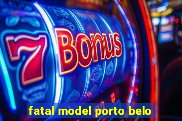 fatal model porto belo